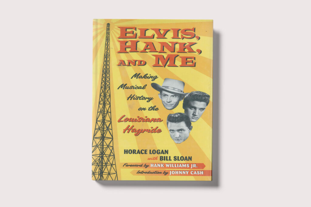 Horace Logan - Elvis, Hank, And Me - Book