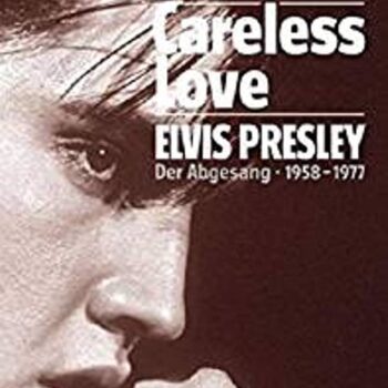 Careless Love – Elvis Presley – Der Abgesang 1958 – 1977